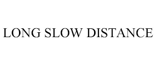 LONG SLOW DISTANCE