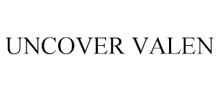 UNCOVER VALEN