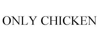 ONLY CHICKEN