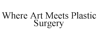 WHERE ART MEETS PLASTIC SURGERY