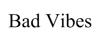 BAD VIBES