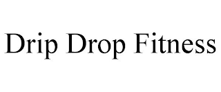 DRIP DROP FITNESS