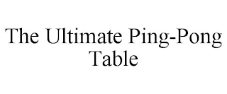 THE ULTIMATE PING-PONG TABLE