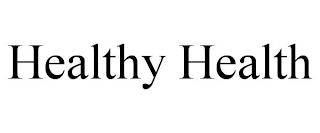 HEALTHY HEALTH