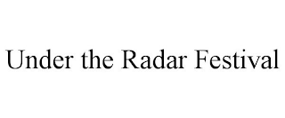 UNDER THE RADAR FESTIVAL