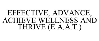 EFFECTIVE, ADVANCE, ACHIEVE WELLNESS AND THRIVE (E.A.A.T.)