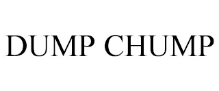 DUMP CHUMP