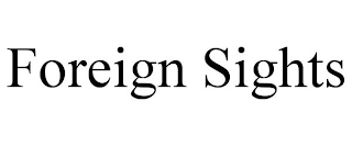 FOREIGN SIGHTS