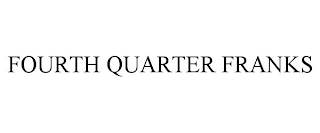 FOURTH QUARTER FRANKS