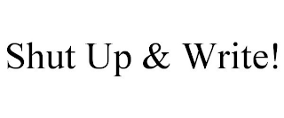 SHUT UP & WRITE!