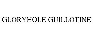 GLORYHOLE GUILLOTINE