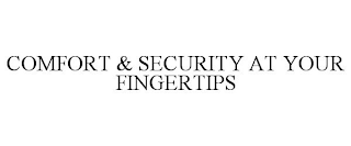 COMFORT & SECURITY AT YOUR FINGERTIPS