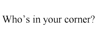 WHO'S IN YOUR CORNER?