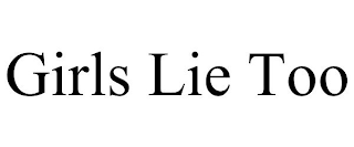 GIRLS LIE TOO