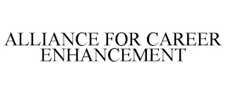 ALLIANCE FOR CAREER ENHANCEMENT