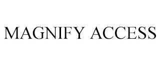 MAGNIFY ACCESS