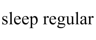 SLEEP REGULAR