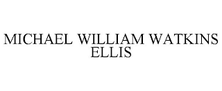 MICHAEL WILLIAM WATKINS ELLIS