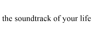 THE SOUNDTRACK OF YOUR LIFE trademark