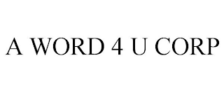 A WORD 4 U CORP trademark