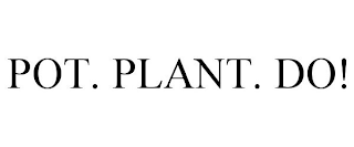 POT. PLANT. DO! trademark