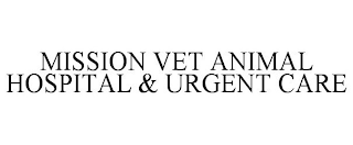 MISSION VET ANIMAL HOSPITAL &amp; URGENT CARE trademark