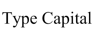 TYPE CAPITAL