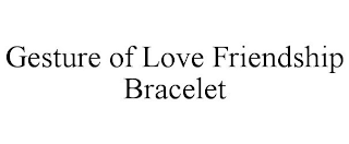 GESTURE OF LOVE FRIENDSHIP BRACELET