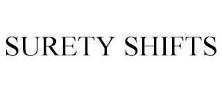 SURETY SHIFTS