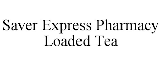 SAVER EXPRESS PHARMACY LOADED TEA