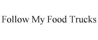FOLLOW MY FOOD TRUCKS