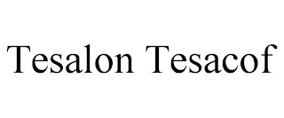 TESALON TESACOF
