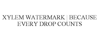 XYLEM WATERMARK | BECAUSE EVERY DROP COUNTS