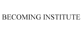 BECOMING INSTITUTE