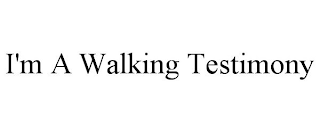 I'M A WALKING TESTIMONY