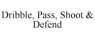 DRIBBLE, PASS, SHOOT & DEFEND