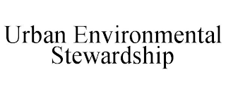 URBAN ENVIRONMENTAL STEWARDSHIP