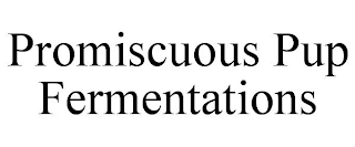 PROMISCUOUS PUP FERMENTATIONS