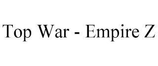 TOP WAR - EMPIRE Z