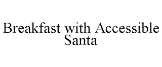 BREAKFAST WITH ACCESSIBLE SANTA