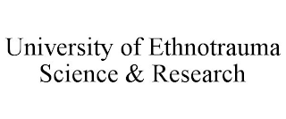 UNIVERSITY OF ETHNOTRAUMA SCIENCE & RESEARCH