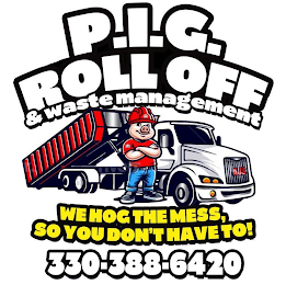 P.I.G. ROLL OFF & WASTE MANAGEMENT, WE HOG THE MESS, SO YOU DON'T HAVE TO!, 330-388-6420