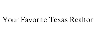 YOUR FAVORITE TEXAS REALTOR