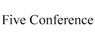 FIVE CONFERENCE