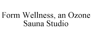 FORM WELLNESS, AN OZONE SAUNA STUDIO