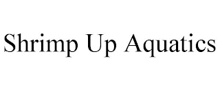 SHRIMP UP AQUATICS