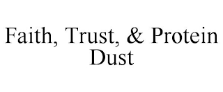 FAITH, TRUST, & PROTEIN DUST