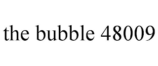 THE BUBBLE 48009