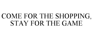 COME FOR THE SHOPPING, STAY FOR THE GAME