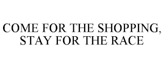 COME FOR THE SHOPPING, STAY FOR THE RACE